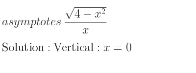 The asymptotes of (sqrt(4-x^2))/x is Vertical: x=0